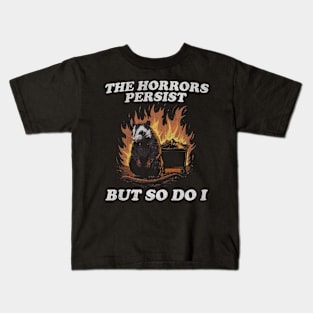 The Horrors Persist But So Do I T Shirt, Weird T-Shirt, Meme Kids T-Shirt